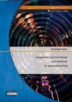 Ansprache von Emotionen und Gefühlen im Neuromarketing (eBook, PDF) - Elsser, Christoph