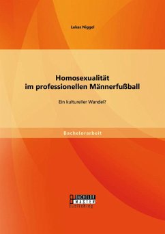 Homosexualität im professionellen Männerfußball: Ein kultureller Wandel? (eBook, PDF) - Niggel, Lukas