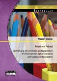 Friedrich Fröbel: Darstellung der zentralen pädagogischen Grundannahmen Sphärentheorie und Spielgabenkonzeption (eBook, PDF)