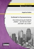 Großstadt im Expressionismus: Eine Untersuchung der Gedichte "Städter", "Der Gott der Stadt", "Die Stadt" und "Punkt" (eBook, PDF)
