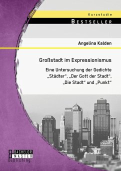 Großstadt im Expressionismus: Eine Untersuchung der Gedichte 