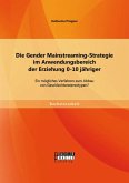 Die Gender Mainstreaming-Strategie im Anwendungsbereich der Erziehung 0-10 jähriger: Ein mögliches Verfahren zum Abbau von Geschlechterstereotypen? (eBook, PDF)
