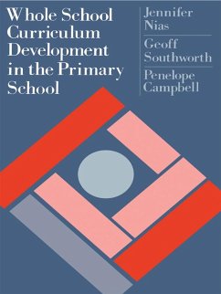 Whole School Curriculum Development In The Primary School (eBook, ePUB) - Nias, Jennifer; Southworth, Geoff; Campbell, Penelope