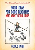 Good Ideas For Good Teachers Who Want Good Jobs (eBook, ePUB)