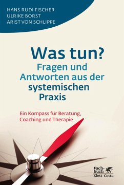 Was tun? Fragen und Antworten aus der systemischen Praxis (eBook, ePUB) - Fischer, Hans Rudi; Borst, Ulrike; Schlippe, Arist Von