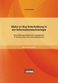 Make-or-Buy Entscheidung in der Informationstechnologie: Entscheidungsmodelle beim strategischen IT-Outsourcing in der Automobilindustrie (eBook, PDF)
