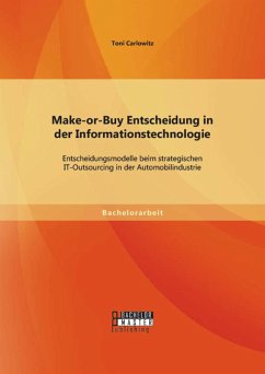 Make-or-Buy Entscheidung in der Informationstechnologie: Entscheidungsmodelle beim strategischen IT-Outsourcing in der Automobilindustrie (eBook, PDF) - Carlowitz, Toni