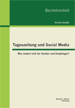 Tageszeitung und Social Media: Was ändert sich für Sender und Empfänger? (eBook, PDF) - Seidel, Kristin