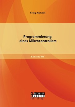 Programmierung eines Mikrocontrollers (eBook, PDF) - Jörn, B. Eng. Axel