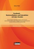 Facebook - Kommunikation und Interaktion mit dem Kunden: Eine Facebook-Marketing Analyse zu den Top 13 österreichischen Biermarken bezugnehmend auf die Interaktion und den Einfluss auf die Facebook Welt (eBook, PDF)