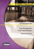 Case Management in der Palliativpflege: Theorie und Praxis (eBook, PDF)