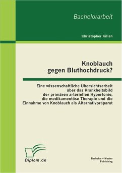 Cover Knoblauch gegen Bluthochdruck? Eine wissenschaftliche Übersichtsarbeit über das Krankheitsbild der primären arteriellen Hypertonie, die medikamentöse Therapie und die Einnahme von Knoblauch als Alternativpräparat (eBook, PDF)