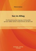 Sex im Alltag: Die Entwicklung des Umgangs mit Sexualität seit den 1960er Jahren in Deutschland und den USA (eBook, PDF)