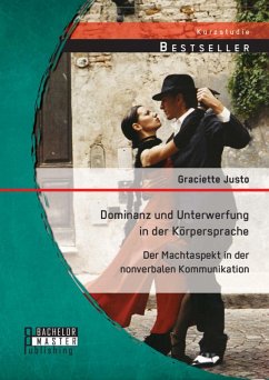 Dominanz und Unterwerfung in der Körpersprache: Der Machtaspekt in der nonverbalen Kommunikation (eBook, PDF) - Justo, Graciette