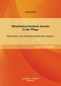 Mitarbeiterorientierte Anreize in der Pflege: Motivation und Arbeitszufriedenheit steigern (eBook, PDF) - Pabst, Guido