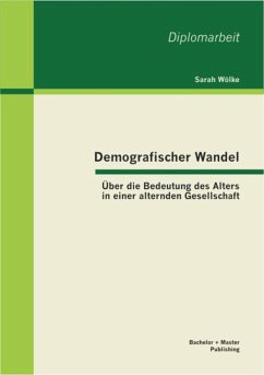 Demografischer Wandel: Über die Bedeutung des Alters in einer alternden Gesellschaft (eBook, PDF) - Wölke, Sarah