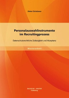 Personalauswahlinstrumente im Recruitingprozess: Datenschutzrechtliche Zulässigkeit und Akzeptanz (eBook, PDF) - Christianus, Dieter