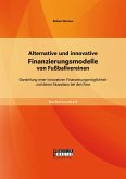 Alternative und innovative Finanzierungsmodelle von Fußballvereinen: Darstellung einer innovativen Finanzierungsmöglichkeit und deren Akzeptanz bei den Fans (eBook, PDF)