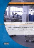 TPM - Total Productive Maintenance: Praxisleitfaden zur Erhöhung der Gesamtproduktivität (eBook, PDF)