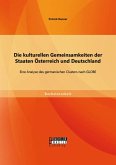 Die kulturellen Gemeinsamkeiten der Staaten Österreich und Deutschland: Eine Analyse des germanischen Clusters nach GLOBE (eBook, PDF) Die kulturellen Gemeinsamkeiten der Staaten Österreich und Deutschland: Eine Analyse des germanischen Clusters nach GLOBE (eBook, PDF)