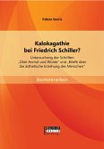 Kalokagathie bei Friedrich Schiller? Untersuchung der Schriften "Über Anmut und Würde" und "Briefe über die ästhetische Erziehung des Menschen" (eBook, PDF)