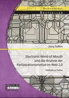 Electronic Word-of-Mouth und die Analyse der Partizipationsmotive im Web 2.0: Fallstudie zu Twitter (eBook, PDF) - Felten, Jerry