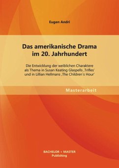 Cover Das amerikanische Drama im 20. Jahrhundert: Die Entwicklung der weiblichen Charaktere als Thema in Susan Keating Glaspells 'Trifles' und in Lillian Hellmans 'The Children´s Hour' (eBook, PDF)