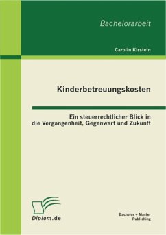 Kinderbetreuungskosten: Ein steuerrechtlicher Blick in die Vergangenheit, Gegenwart und Zukunft (eBook, PDF) - Kirstein, Carolin
