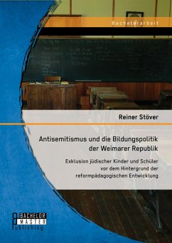 Antisemitismus und die Bildungspolitik der Weimarer Republik: Exklusion jüdischer Kinder und Schüler vor dem Hintergrund der reformpädagogischen Entwicklung (eBook, PDF) - Stöver, Reiner