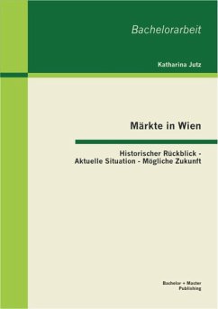 Cover Märkte in Wien: Historischer Rückblick - Aktuelle Situation - Mögliche Zukunft (eBook, PDF)