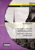 "Die Stadt" in der Lyrik des Expressionismus: Heyms und Lichtensteins Stadtansichten (eBook, PDF)