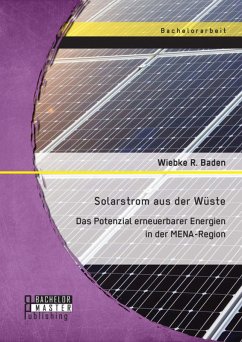 Solarstrom aus der Wüste: Das Potenzial erneuerbarer Energien in der MENA-Region (eBook, PDF) - Baden, Wiebke R.