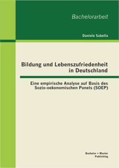 Bildung und Lebenszufriedenheit in Deutschland: Eine empirische Analyse auf Basis des Sozio-oekonomischen Panels (SOEP) (eBook, PDF) - Sabella, Daniele