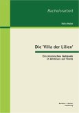 Die 'Villa der Lilien': Ein minoisches Gebäude in Amnisos auf Kreta (eBook, PDF)