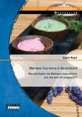Wellness-Tourismus in Deutschland: Was beinhaltet die Wellness-Idee wirklich und wie wird sie umgesetzt? (eBook, PDF)