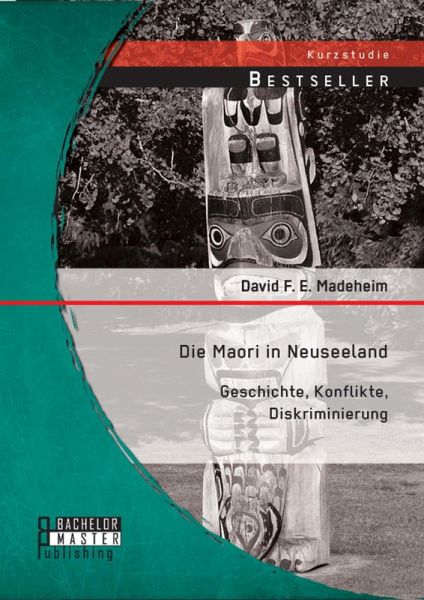 Die Maori in Neuseeland: Geschichte, Konflikte, Diskriminierung (eBook, PDF)