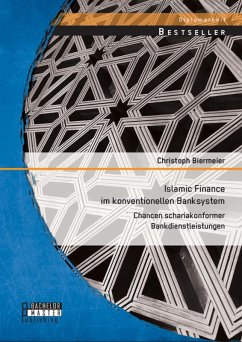 Islamic Finance im konventionellen Banksystem: Chancen schariakonformer Bankdienstleistungen (eBook, PDF) - Biermeier, Christoph