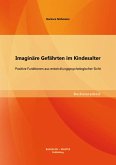 Imaginäre Gefährten im Kindesalter: Positive Funktionen aus entwicklungspsychologischer Sicht (eBook, PDF)