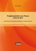 Projektunterricht zum Thema &quote;Tiere im Zoo&quote;: Entwicklung der Kooperationskompetenz im Englischunterricht (eBook, PDF)