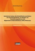 Statistische Analyse des Rehabilitationsverhaltens von Karzinompatienten am Beispiel von Versicherungsnehmern der Allgemeinen Ortskrankenkasse (AOK) Mettmann (eBook, PDF)