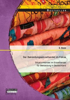 Der Bekleidungseinzelhandel im Fokus: Strukturwandel im Einzelhandel für Bekleidung in Deutschland (eBook, PDF) - Bass, G.