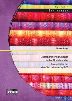 Unternehmensgründung in der Modebranche: Businessplan mit einer Vertriebsplanung B2B (eBook, PDF) - Bagit, Cüneyt