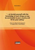 "...to furnish yourself with the knowledge of such things as may be serviceable to your country and fit for your calling": Reisen als adlige Erziehungspraktik im England des 16. Jahrhunderts (eBook, PDF)