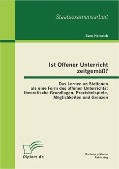 Ist Offener Unterricht zeitgemäß? Das Lernen an Stationen als eine Form des offenen Unterrichts: theoretische Grundlagen, Praxisbeispiele, Möglichkeiten und Grenzen (eBook, PDF) - Heinrich, Sven