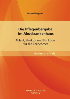 Cover Die Pflegeübergabe im Akutkrankenhaus: Ablauf, Struktur und Funktion für die Teilnehmer (eBook, PDF)