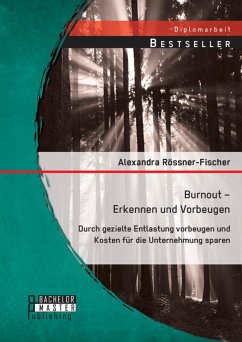 Burnout - Erkennen und Vorbeugen: Durch gezielte Entlastung vorbeugen und Kosten für die Unternehmung sparen (eBook, PDF) - Rössner-Fischer, Alexandra