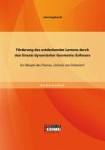 Förderung des entdeckenden Lernens durch den Einsatz dynamischer Geometrie-Software: Am Beispiel des Themas "Umkreis von Dreiecken" (eBook, PDF) Förderung des entdeckenden Lernens durch den Einsatz dynamischer Geometrie-Software: Am Beispiel des Themas "Umkreis von Dreiecken" (eBook, PDF)