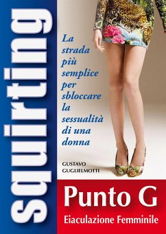 Squirting – Guida completa per sbloccare sessualmente la tua donna (fixed-layout eBook, ePUB) - Guglielmotti, Gustavo