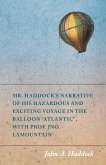 Mr. Haddock's Narrative of His Hazardous and Exciting Voyage in the Balloon &quote;Atlantic&quote;, with Prof. Jno. LaMountain