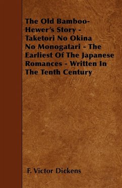The Old Bamboo-Hewer's Story - Taketori No Okina No Monogatari - The Earliest Of The Japanese Romances - Written In The Tenth Century - Dickens, F. Victor